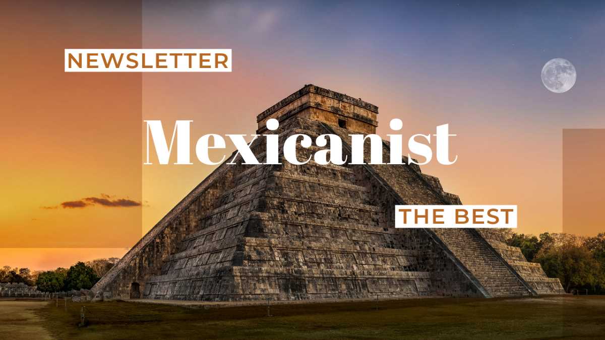 The Best of Mexicanist Newsletter, Issue 11/2023
