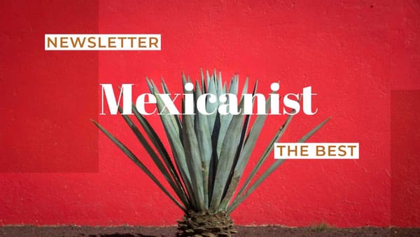 Explore the flavors, rhythms, and history that define Mexico in The Best of Mexicanist newsletter.