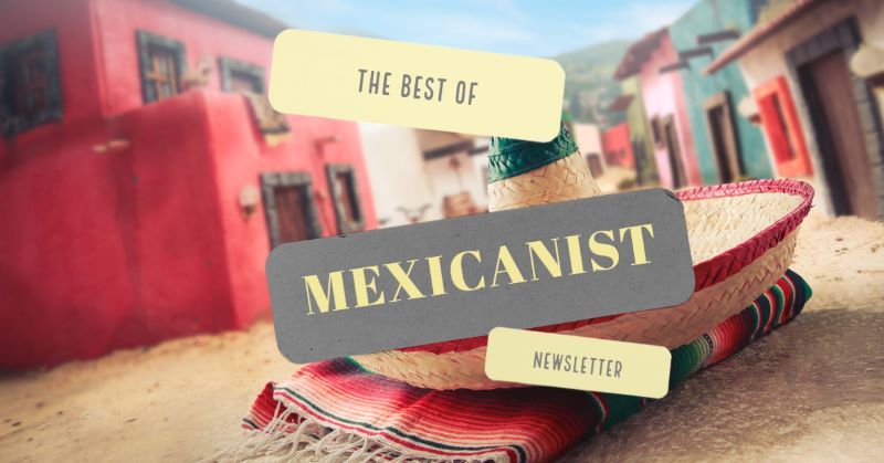 This newsletter is accessible for free to the public who are registered members of Mexicanist.